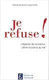Je refuse ! L'objection de conscience, ultime résistance au mal by 