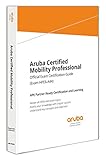 Aruba Certified Mobility Professional: Official Certification Study Guide (HPE6-A44) Aruba Certified Mobility Professional: Official Certification Study Guide (HPE6-A44)