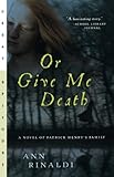 Or Give Me Death: A Novel of Patrick Henry's Family