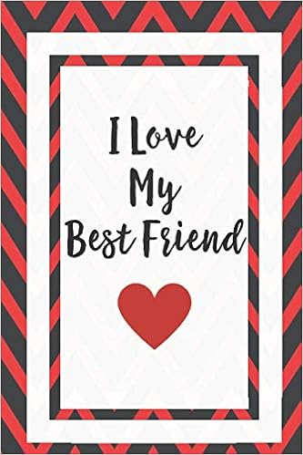 I Love You My Best Friend I Love You My Best Friend: Gift For Friends Journal Lined Notebook To Write  In: Journals, Centric: 9781790266159: Books