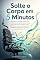 Livro Solte o Corpo em 5 Minutos: Alongamento para quem fica sentado — alivie a dor nas costas em 5 min