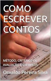 Livro COMO ESCREVER CONTOS : MÉTODO, CRITÉRIOS DE AVALIAÇÃO E EXEMPLOS