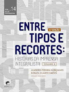 Livro Entre tipos e recortes: histórias da imprensa integralista - volume 2 (MUNDO COMTEMPORANEO Livro 14)