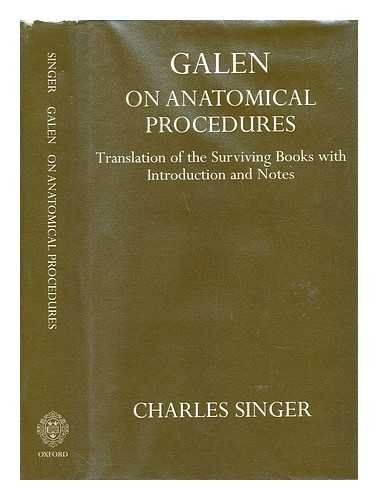 Galen On Anatomical Procedures: Translation of the Surviving Books with Introduction and Notes by Charles Singer