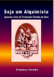 Livro Seja um Alquimista: Aprenda a Arte de Transmutar Chumbo em Ouro