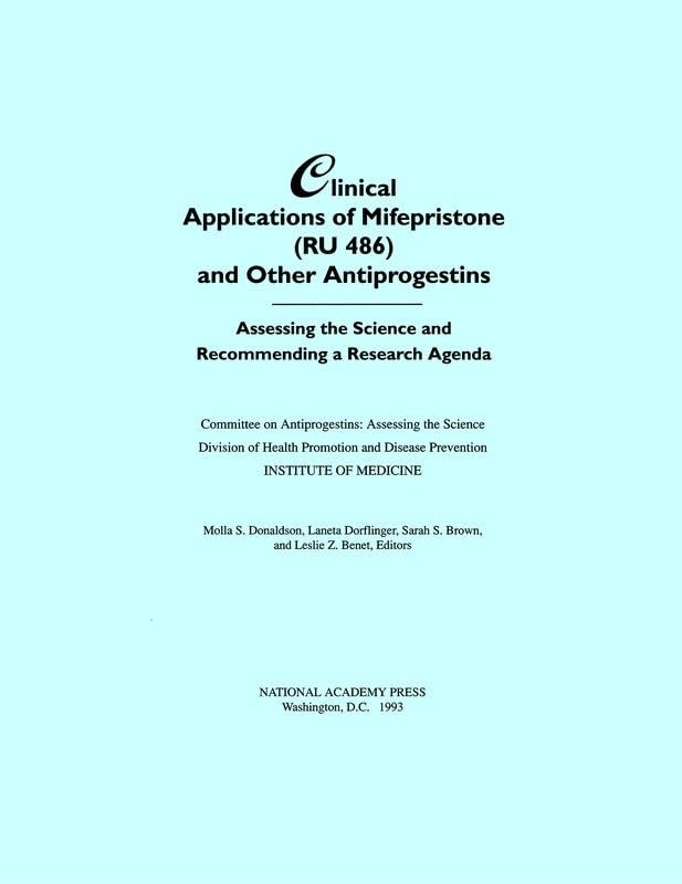 Clinical Applications of Mifepristone (RU486) and Other Antiprogestins: Assessing the Science and Recommending a Research Agenda