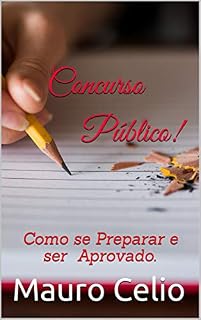 Livro Concurso Público!: Como se Preparar e ser Aprovado.