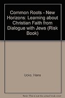 Common Roots, New Horizons: Learning About Christian Faith from Dialogue with Jesus 2825411280 Book Cover