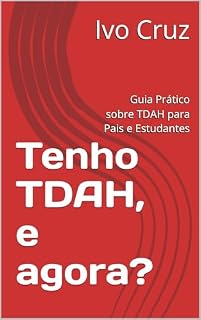 Livro Tenho TDAH, e agora?: Guia Prático sobre TDAH para Pais e Estudantes (Tenho ... e agora?)