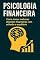 Livro Psicologia Financeira Livro Kindle: Aprenda a Tomar Decisões Inteligentes com o Dinheiro