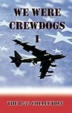 We Were Crewdogs I - The B-52 Collection by Tommy Towery
