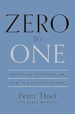 Zero to One: Notes on Startups, or How to Build the Future
