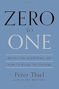 Zero to One: Notes on Startups, or How to Build the Future book cover