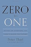 Zero to One: Notes on Startups, or How to Build the Future