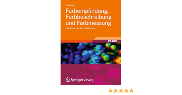 Farbempfindung Farbbeschreibung Und Farbmessung Eine Formel Fur Die Farbsattigung German Edition Lubbe Eva 9783834818010 Amazon Com Books