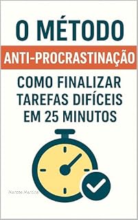 Livro O Método Anti-Procrastinação: Como Finalizar Tarefas Difíceis em Apenas 25 Minutos