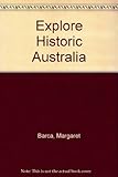 Front cover for the book Explore Historic Australia by Margaret Barca