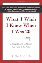 What I Wish I Knew When I Was 20: A Crash Course on Making Your Place in the World