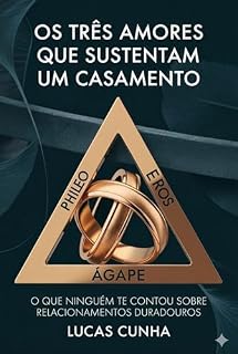 Livro Os Três Amores que Sustentam um Casamento: O que niguém te contou sobre relacionamentos duradouros
