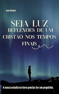 Livro Seja Luz: Reflexões de um Cristão nos Tempos Finais