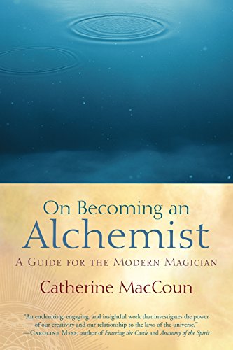 On Becoming an Alchemist: A Guide for the Modern Magician by Catherine MacCoun