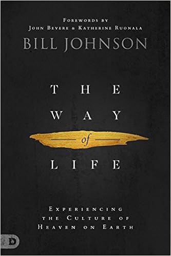 The Way of Life: Experiencing the Culture of Heaven on Earth, by Bill Johnson
