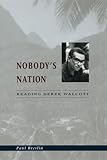 Nobody's Nation : Reading Derek Walcott, Breslin, Paul, 0226074269
