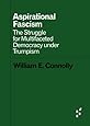 Aspirational Fascism: The Struggle for Multifaceted Democracy under Trumpism (Forerunners: Ideas First)