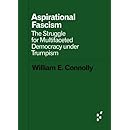 Aspirational Fascism: The Struggle for Multifaceted Democracy under Trumpism (Forerunners: Ideas First)