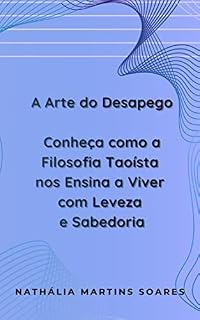 Livro A Arte do Desapego: Conheça como a Filosofia Taoísta nos Ensina a Viver com Leveza e Sabedoria