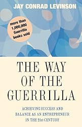 The Way of the Guerrilla: Achieving Success and Balance as an Entrepreneur in the 21st Century (Guerrilla Marketing)