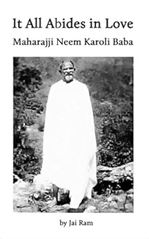It All Abides in Love: Maharajji Neem Karoli Baba by [Ransom, Jai Ram]