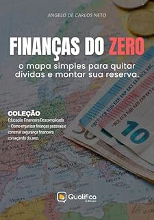 Livro Finanças do Zero: o mapa simples para quitar dívidas e montar sua reserva (Educação Financeira Descomplicada – Como organizar finanças pessoais e construir segurança financeira começando do zero)