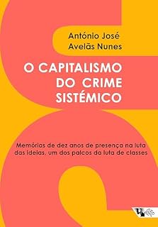 Livro O capitalismo do crime sistémico: Memórias de dez anos de presença na luta das ideias, um dos palcos da luta de classes