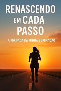Livro Renascendo a Cada Passo: A Jornada da minha Superação