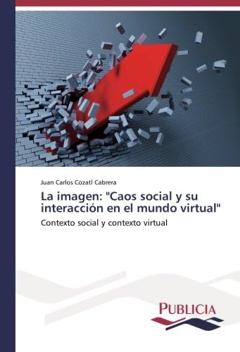 La imagen: "Caos social y su interacción en el mundo virtual": Contexto social y contexto virtual (Spanish) Paperback – 22 Oct. 2015