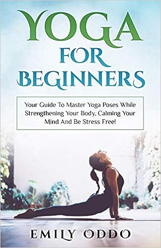 Yoga For Beginners: Your Guide To Master Yoga Poses While ...