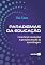 Livro Paradigmas da educação: conectando revoluções e gerações através da aprendizagem
