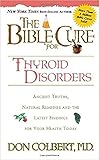 The Bible Cure for Thyroid Disorders: Ancient Truths, Natural Remedies and the Latest Findings for Y by Donald Colbert