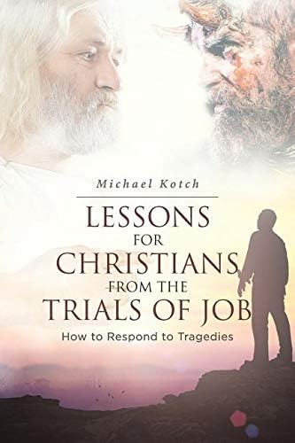Lessons for Christians from the Trials of Job: How to Respond to Tragedies Paperback – Import, 27 Jul 2018