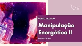 Livro Manipulação Energética II: Curso Prático (A senda do Adepto Livro 2)
