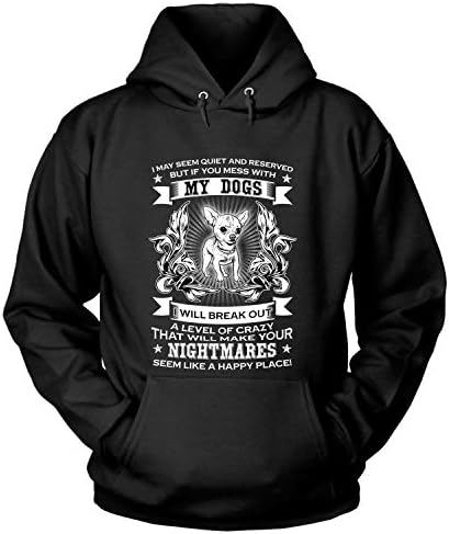 If You Mess with My Dogs Hoodies, I Will Break Out A Level of Crazy T Shirt