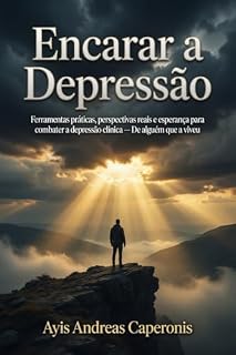 Livro Encarar a Depressão: Ferramentas práticas, perspectivas reais e esperança para combater a depressão clínica — De alguém que a viveu