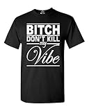Btch Don't Kill My Vibe T-shirt Fashion Shirts 2XL Black