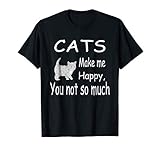 Cats Make Me Happy You Not So Much Cat Lover Gift T-Shirt