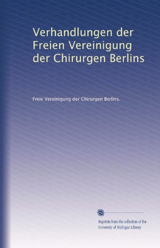 Verhandlungen der Freien Vereinigung der Chirurgen Berlins (Volume 5) (German Edition)