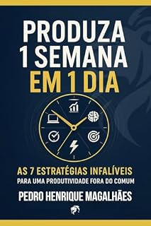 Livro Produza 1 Semana em 1 Dia: As 7 Estratégias Infalíveis Para uma Produtividade Fora do Comum