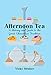 Afternoon Tea: A History and Guide to the Great Edwardian Tradition by