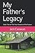 My Father's Legacy: Book Two of The Four Seasons of the Future by Jack Carawan