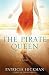 The Pirate Queen: A Novel by Patricia Hickman